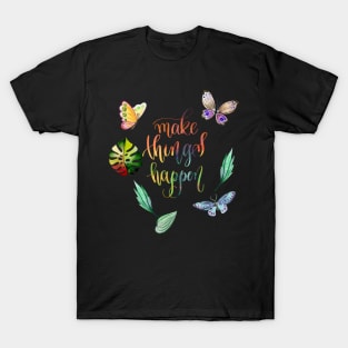 Make Things Happen Inspirational Quote T-Shirt